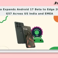 Motorola Expands Android 17 Beta to Edge 2025 and G57 Across US India and EMEA